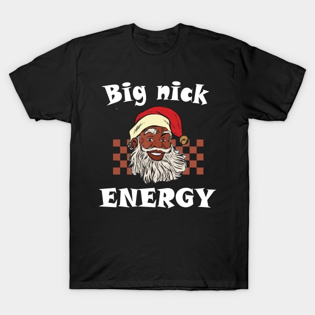 Big Nick Energy Funny Xmas Christmas Funny Vintage Santa Claus Wink Christmas T-Shirt by DesignHND